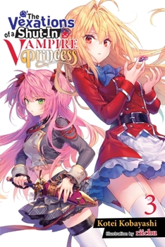 Paperback The Vexations of a Shut-In Vampire Princess, Vol. 3 (Light Novel): Volume 3 Book