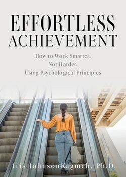 Paperback Effortless Achievement: How to Work Smarter, Not Harder, Using Psychological Principles Book
