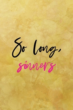 So long sinners: All Purpose 6x9 Blank Lined Notebook Journal Way Better Than A Card Trendy Unique Gift Yellow Texture Vintage