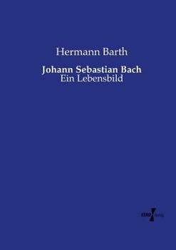 Paperback Johann Sebastian Bach: Ein Lebensbild [German] Book