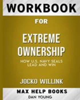 Paperback Workbook for Extreme Ownership: How US Navy SEALs Lead and Win (Max-Help Books) Book