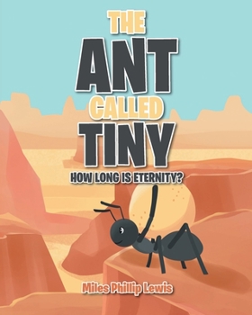 Paperback The Ant Called Tiny: How Long Is Eternity? Book