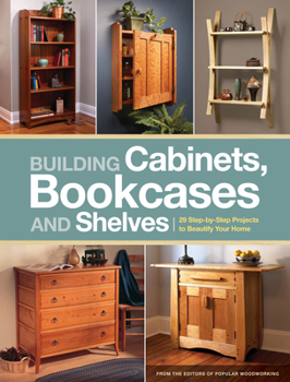 Paperback Building Cabinets, Bookcases and Shelves: 29 Step-By-Step Projects to Beautify Your Home Book