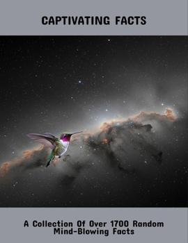 Paperback Captivating Facts: A Collection Of Over 1700 Random Mind-Blowing Facts Book