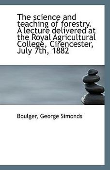 Paperback The Science and Teaching of Forestry. a Lecture Delivered at the Royal Agricultural College, Cirence Book