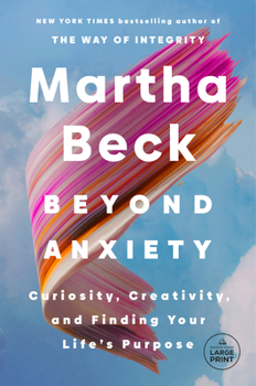 Paperback Beyond Anxiety: Curiosity, Creativity, and Finding Your Life's Purpose [Large Print] Book