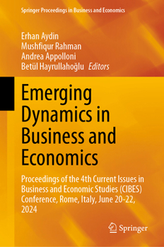Emerging Dynamics in Business and Economics: Proceedings of the 4th Current Issues in Business and Economic Studies (CIBES) Conference, Rome, Italy, ... Proceedings in Business and Economics)