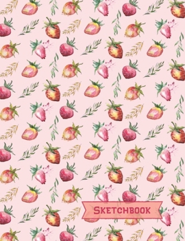 Strawberry Sketchbook: Strawberry Gifts: Blank Drawing Paper Sketch Book: Large Notebook for Doodling or Sketching ~ 8.5" x 11"