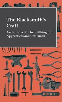 Hardcover The Blacksmith's Craft - An Introduction to Smithing for Apprentices and Craftsmen Book