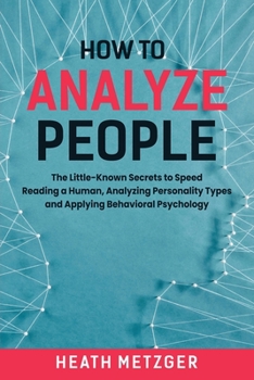 Paperback How to Analyze People: The Little-Known Secrets to Speed Reading a Human, Analyzing Personality Types and Applying Behavioral Psychology Book