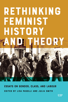 Hardcover Rethinking Feminist History and Theory: Essays on Gender, Class, and Labour Book