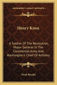 Paperback Henry Knox: A Soldier Of The Revolution, Major-General In The Continental Army And Washington's Chief Of Artillery Book