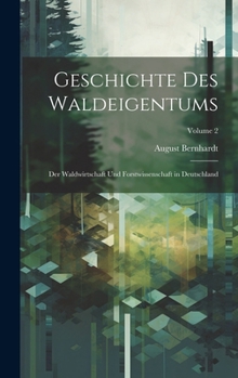 Hardcover Geschichte Des Waldeigentums: Der Waldwirtschaft Und Forstwissenschaft in Deutschland; Volume 2 [German] Book