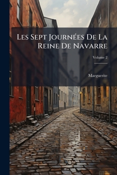 Paperback Les Sept Journées De La Reine De Navarre: Suivies De La Huitième; Volume 2 [French] Book