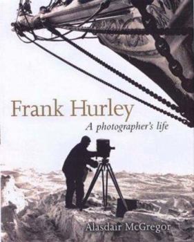 Hardcover Frank Hurley: A Photographer's Life Book