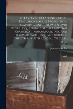 Paperback Is Slavery Sinful? Being Partial Discussions of the Proposition, Slavery is Sinful, Between Ovid Butler, esq., a Bishop of the Christian Church, at In Book