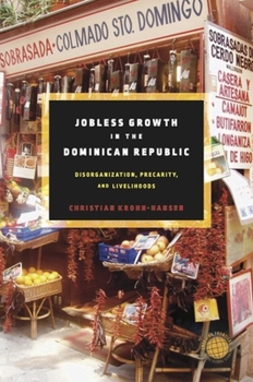 Hardcover Jobless Growth in the Dominican Republic: Disorganization, Precarity, and Livelihoods Book