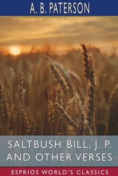 SALTBUSH BILL, J.P., AND OTHER VERSES: Classic Novel