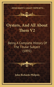 Oysters, And All About Them V2: Being A Complete History Of The Titular Subject