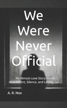Paperback We Were Never Official: An Almost-Love Story About Attachment, Silence, and Letting Go Book