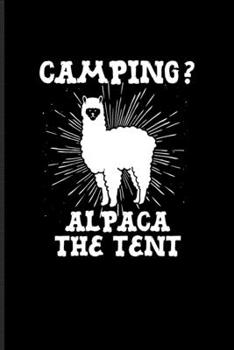 Paperback Camping? Alpaca The Tent: US National Parks Adventure Journal For Camping Essentials, Alpaca Art & Peru Adventure Fans - 6x9 - 101 pages Book