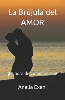 La Brújula del Amor: ¡Es hora de volver a casa! (Spanish Edition)