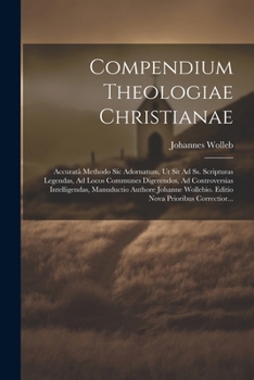Paperback Compendium Theologiae Christianae: Accuratâ Methodo Sic Adornatum, Ut Sit Ad Ss. Scripturas Legendas, Ad Locos Communes Digerendos, Ad Controversias I [Latin] Book