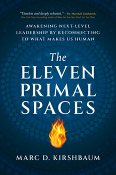 Hardcover The Eleven Primal Spaces: Awakening Next-Level Leadership by Reconnecting to What Makes Us Human Book