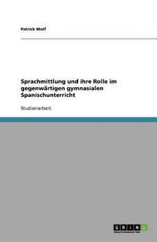 Paperback Sprachmittlung und ihre Rolle im gegenwärtigen gymnasialen Spanischunterricht [German] Book