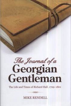 Hardcover The Journal of a Georgian Gentleman: The Life and Times of Richard Hall, 1729-1801 Book