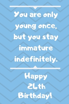 Paperback You are only young once, but you stay immature indefinitely. Happy 24th Birthday!: You are only young once, but you stay immature indefinitely. 24th B Book