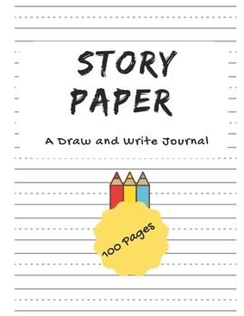Story paper - A Draw and Write Journal - 100 Pages: For kindergarten
