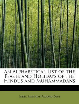 Paperback An Alphabetical List of the Feasts and Holidays of the Hindus and Muhammadans Book