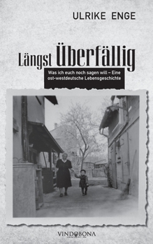 Paperback Längst Überfällig: Was ich euch noch sagen will - Eine ost- westdeutsche Lebensgeschichte [German] Book