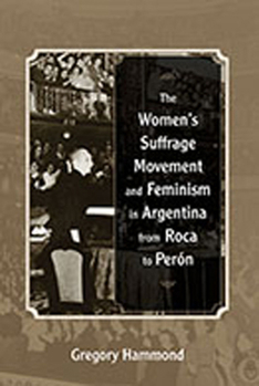 Paperback The Women's Suffrage Movement and Feminism in Argentina from Roca to Perón Book