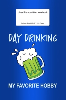 Lined Composition Notebook College Ruled: For Day Drinking Hobby Gift For Beer Lover I 120 Lined Pages for Writing, School & Studying I Bullet Planer, ... Paper I Planner Book For Adults or Teens