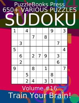 Paperback Puzzlebooks Press Sudoku 650+ Various Puzzles Volume 16: Train Your Brain! Book