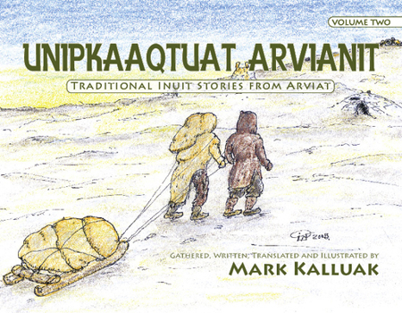 Paperback Unipkaaqtuat Arvianit, Volume Two: Traditional Stories from Arviat Book