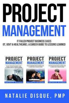 Paperback Project Management Collection: Failed IT Project Business Cases, A Career Guide to Lessons Learned: Boxset of Business Cases from IT, Government and Book