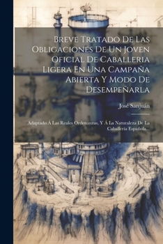 Paperback Breve Tratado De Las Obligaciones De Un Joven Oficial De Caballeria Ligera En Una Campaña Abierta Y Modo De Desempeñarla: Adaptado Á Las Reales Ordena [Spanish] Book