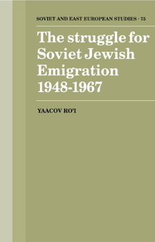 The Struggle for Soviet Jewish Emigration, 1948-1967 (Cambridge Russian, Soviet and Post-Soviet Studies) - Book  of the Cambridge Russian, Soviet and Post-Soviet Studies