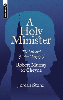 Paperback A Holy Minister: The Life and Spiritual Legacy of Robert Murray m'Cheyne Book