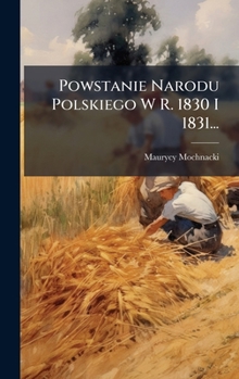 Hardcover Powstanie Narodu Polskiego W R. 1830 I 1831... [Polish] Book