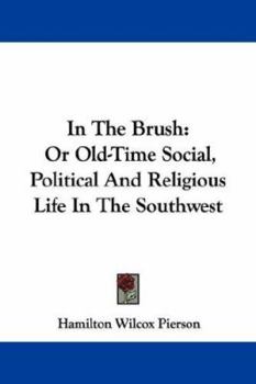 Paperback In The Brush: Or Old-Time Social, Political And Religious Life In The Southwest Book
