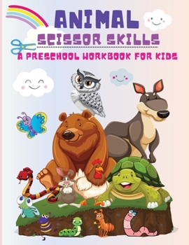 Paperback Animal Scissor Skills: A Preschool Workbook for Kids, Cutting and Coloring Activity Book Boys and Girls Ages 3 years and Up! Book