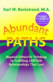 Paperback Abundant Paths: Beyond Either/Or Thinking to Fulfilling LGBTQIA Relationships That Last Book
