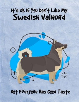 Paperback It's OK If You Don't Like My Swedish Valhund Not Everyone Has Good Taste: Un-Dated Planner Gift Notebook for Dog and Puppy Lovers Book