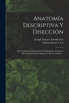 Anatom�a Descriptiva Y Disecci�n: Que Contiene Un Res�men De Embriologia, Estructura Microsc�pica De Los �rganos Y De Los Tejidos ...