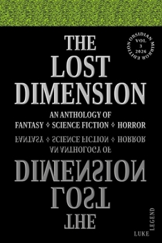 THE LOST DIMENSION - VOLUME 3 2026: AN ANTHOLOGY OF FANTASY, SCIENCE FICTION, HORROR (THE LOST DIMENSION: AN ANTHOLOGY OF FANTASY ? SCIENCE FICTION ? HORROR)