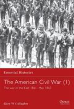 Paperback The American Civil War (1): The War in the East 1861-May 1863 Book